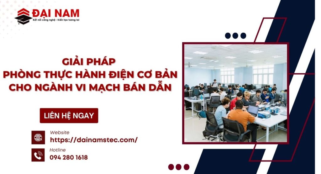 Giải Pháp Phòng Thực Hành Điện Cơ Bản Cho Ngành Vi Mạch Bán Dẫn