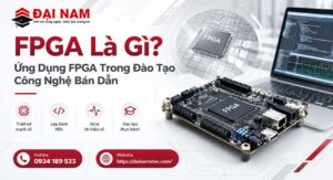 FPGA Là Gì? Ứng Dụng FPGA Trong Đào Tạo Công Nghệ Bán Dẫn